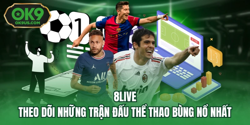 8live – Theo Dõi Những Trận Đấu Thể Thao Bùng Nổ Nhất
