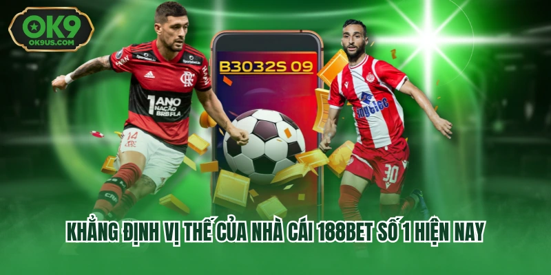 Khẳng định vị thế của nhà cái 188bet số 1 hiện nay