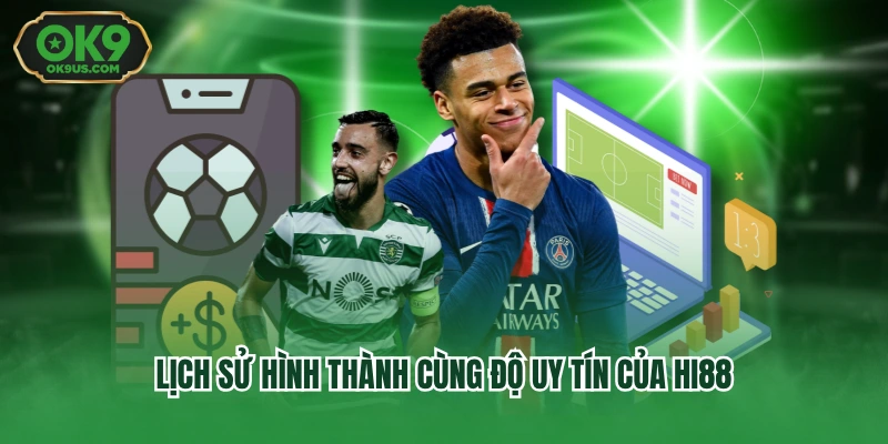 Lịch sử hình thành cùng độ uy tín của Hi88