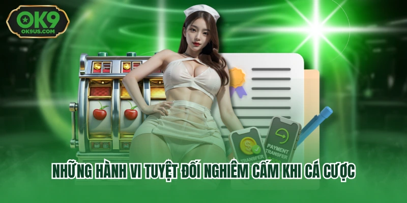 Những hành vi tuyệt đối nghiêm cấm khi cá cược