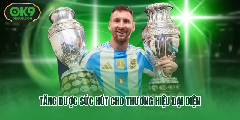 Tăng được sức hút cho thương hiệu đại diện